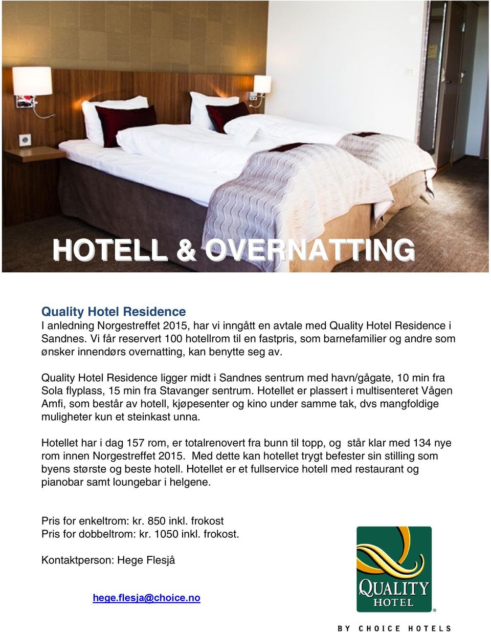 Quality Hotel Residence ligger midt i Sandnes sentrum med havn/gågate, 10 min fra Sola flyplass, 15 min fra Stavanger sentrum.