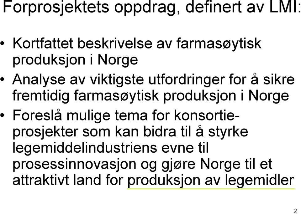 Foreslå mulige tema for konsortieprosjekter som kan bidra til å styrke legemiddelindustriens