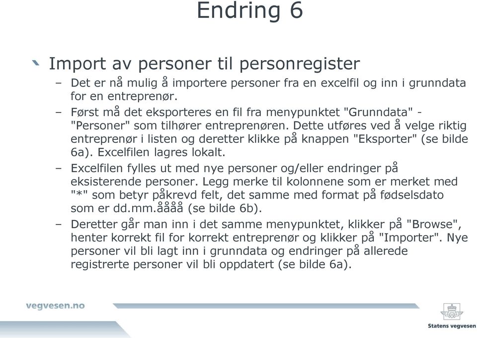 Dette utføres ved å velge riktig entreprenør i listen og deretter klikke på knappen "Eksporter" (se bilde 6a). Excelfilen lagres lokalt.