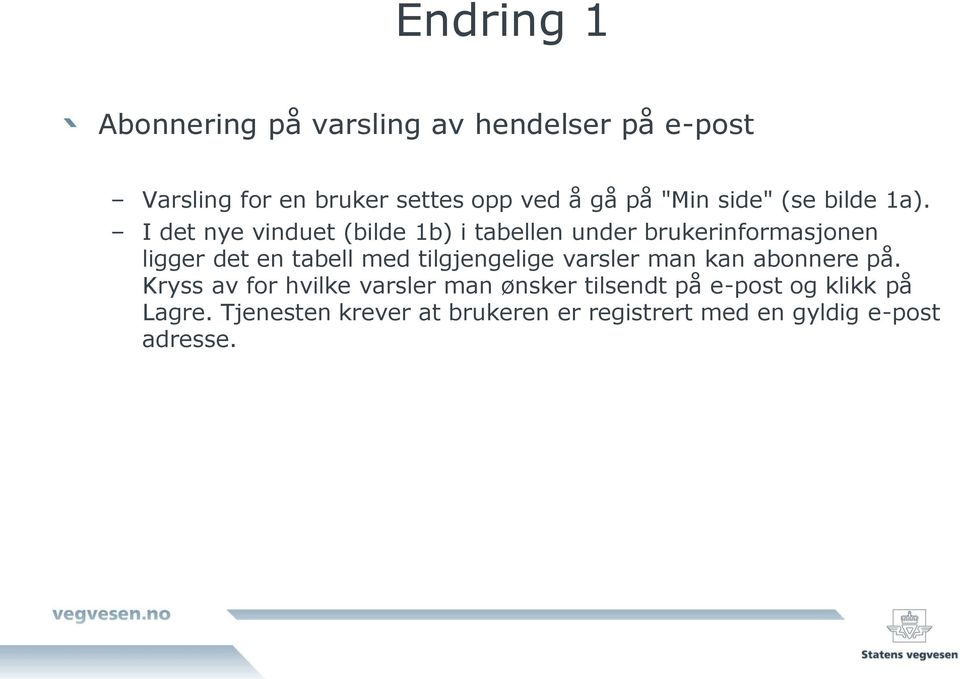 I det nye vinduet (bilde 1b) i tabellen under brukerinformasjonen ligger det en tabell med