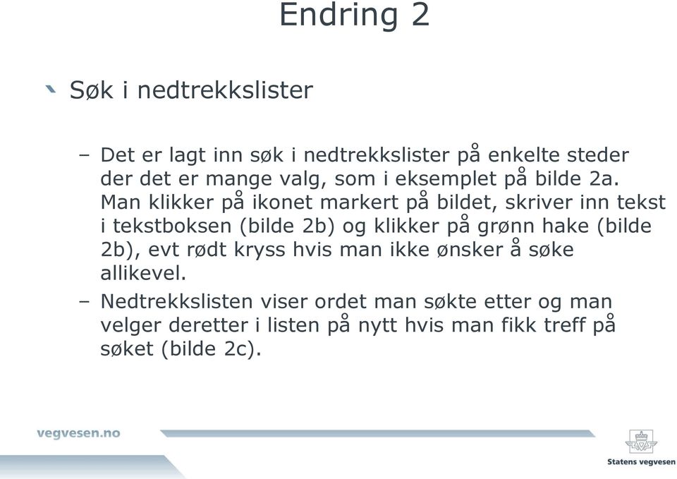 Man klikker på ikonet markert på bildet, skriver inn tekst i tekstboksen (bilde 2b) og klikker på grønn hake