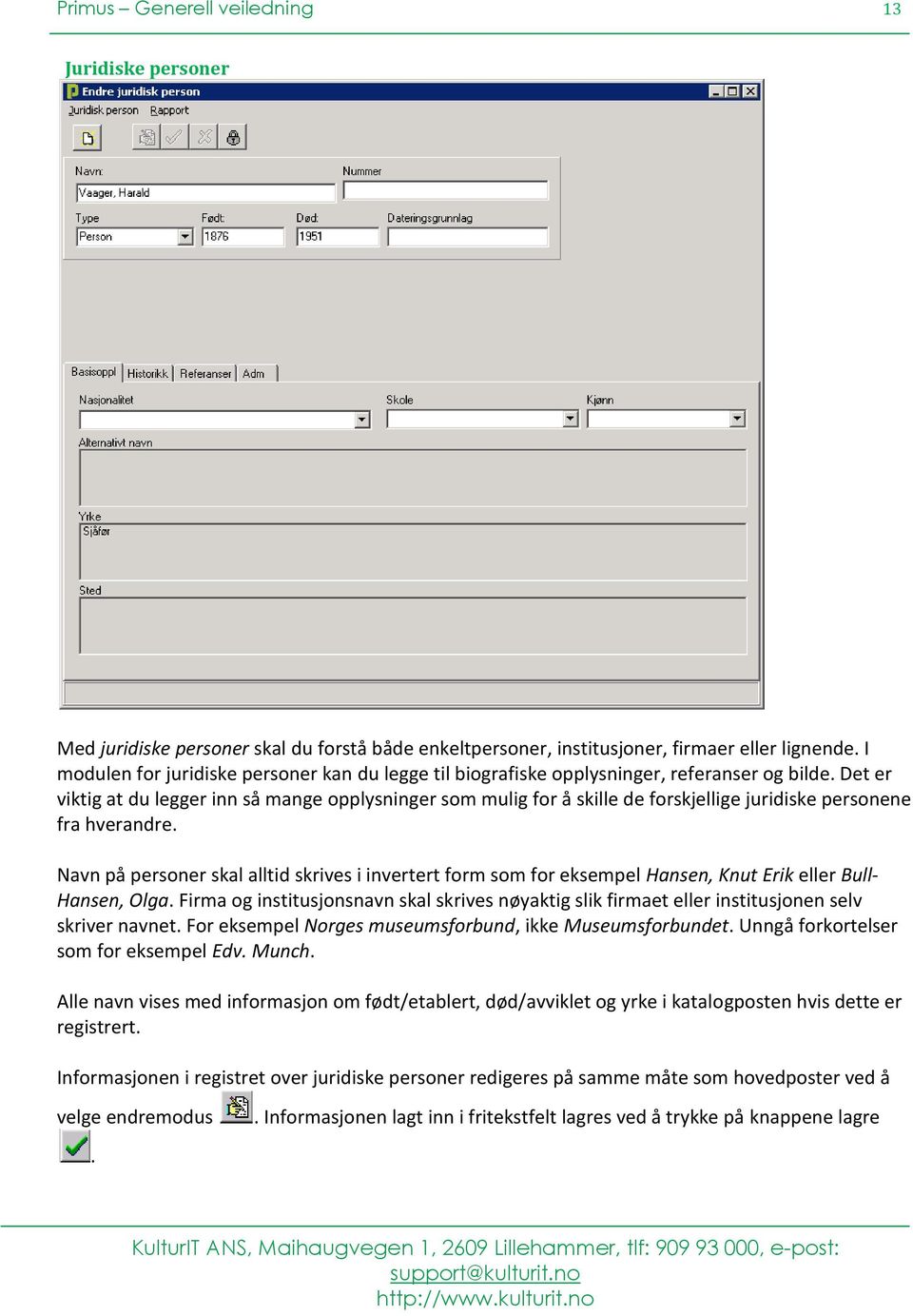 Det er viktig at du legger inn så mange opplysninger som mulig for å skille de forskjellige juridiske personene fra hverandre.