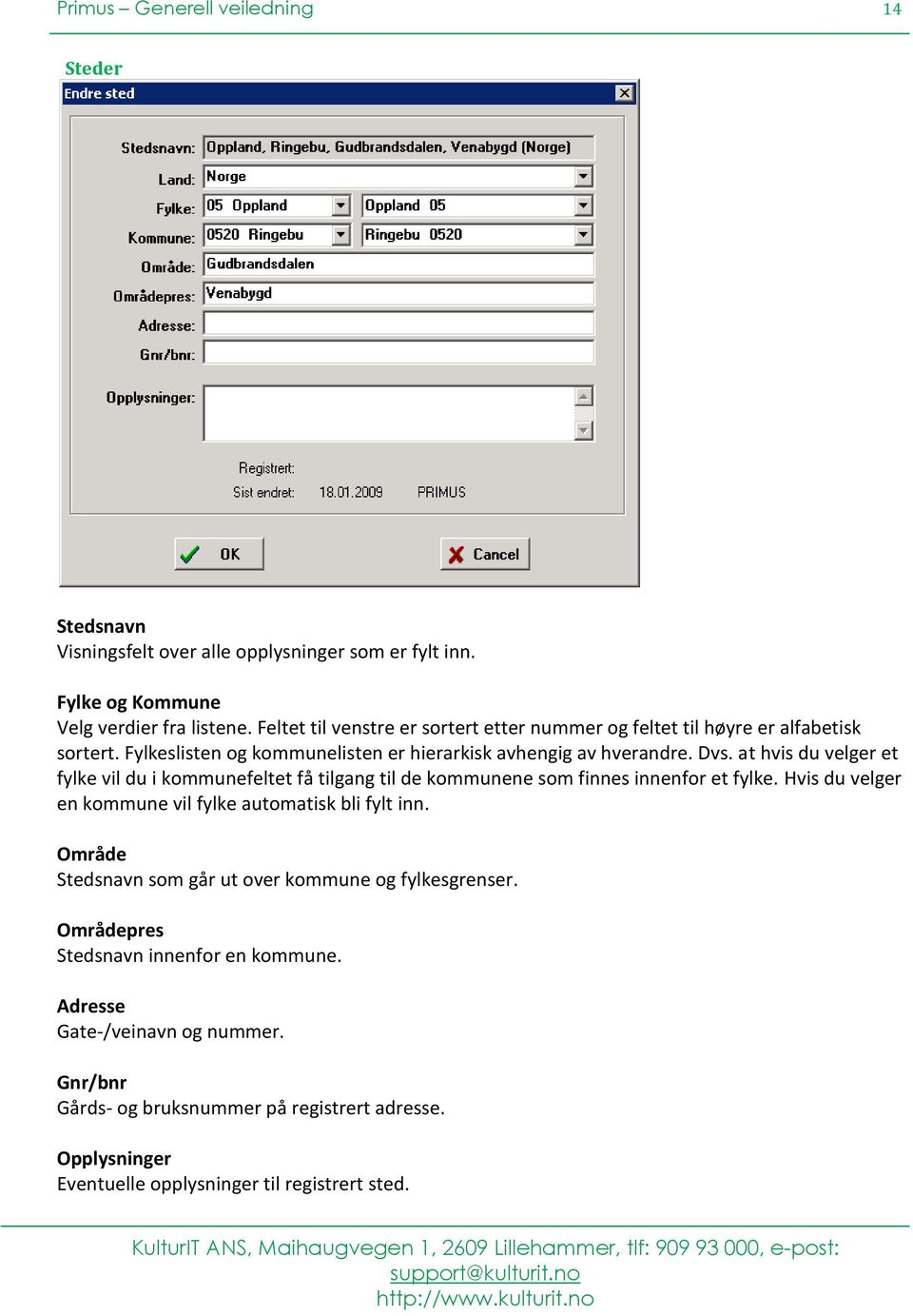 at hvis du velger et fylke vil du i kommunefeltet få tilgang til de kommunene som finnes innenfor et fylke. Hvis du velger en kommune vil fylke automatisk bli fylt inn.