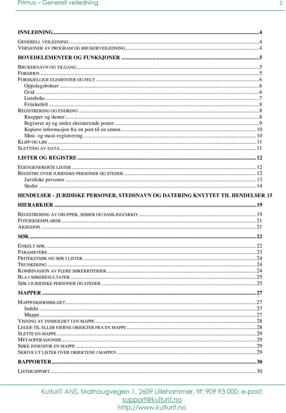 .. 9 Kopiere informasjon fra en post til en annen... 10 Mini- og maxi-registrering... 10 KLIPP OG LIM... 11 SLETTING AV DATA... 11 LISTER OG REGISTRE... 12 EGENGENERERTE LISTER.