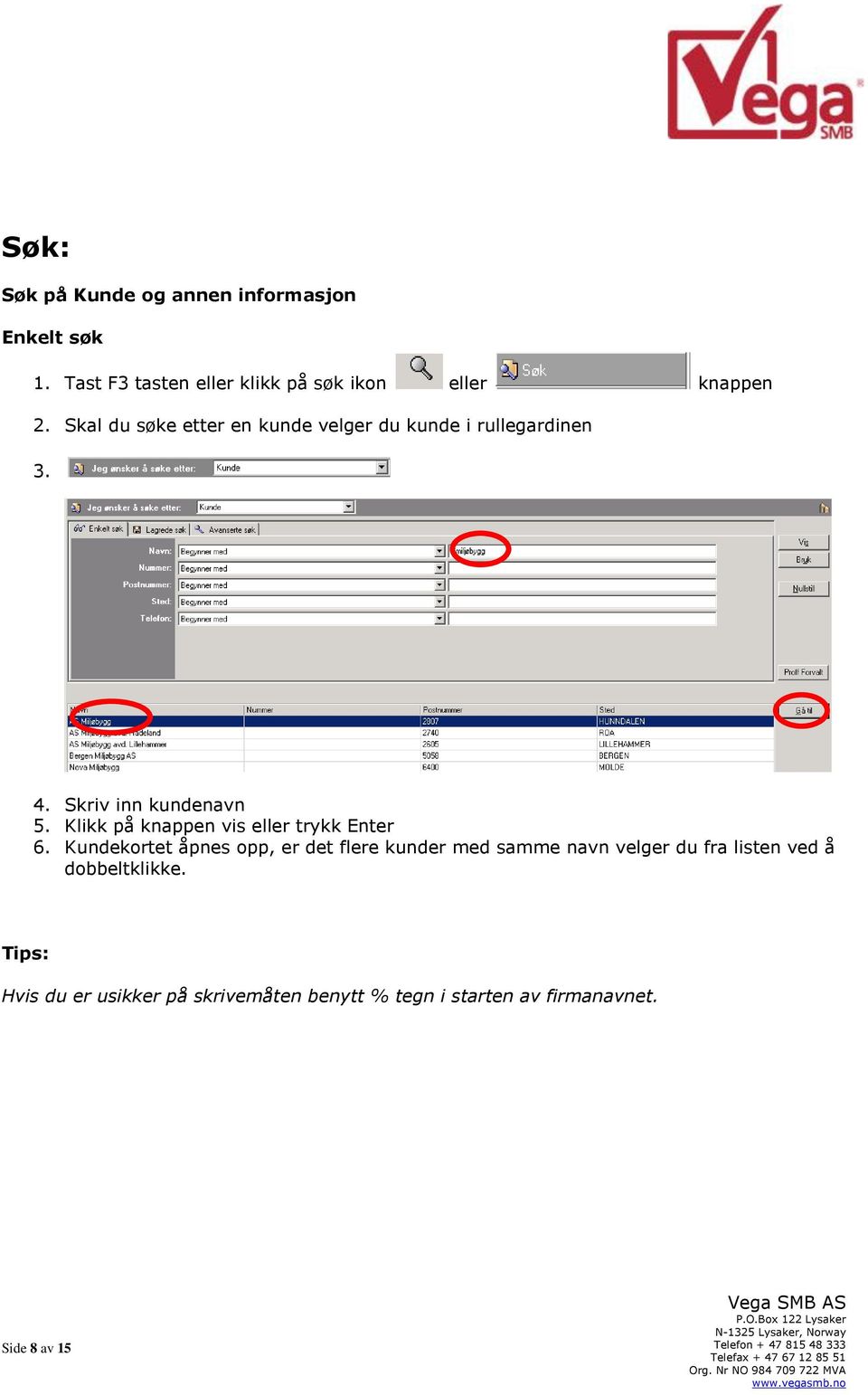 Klikk på knappen vis eller trykk Enter 6.