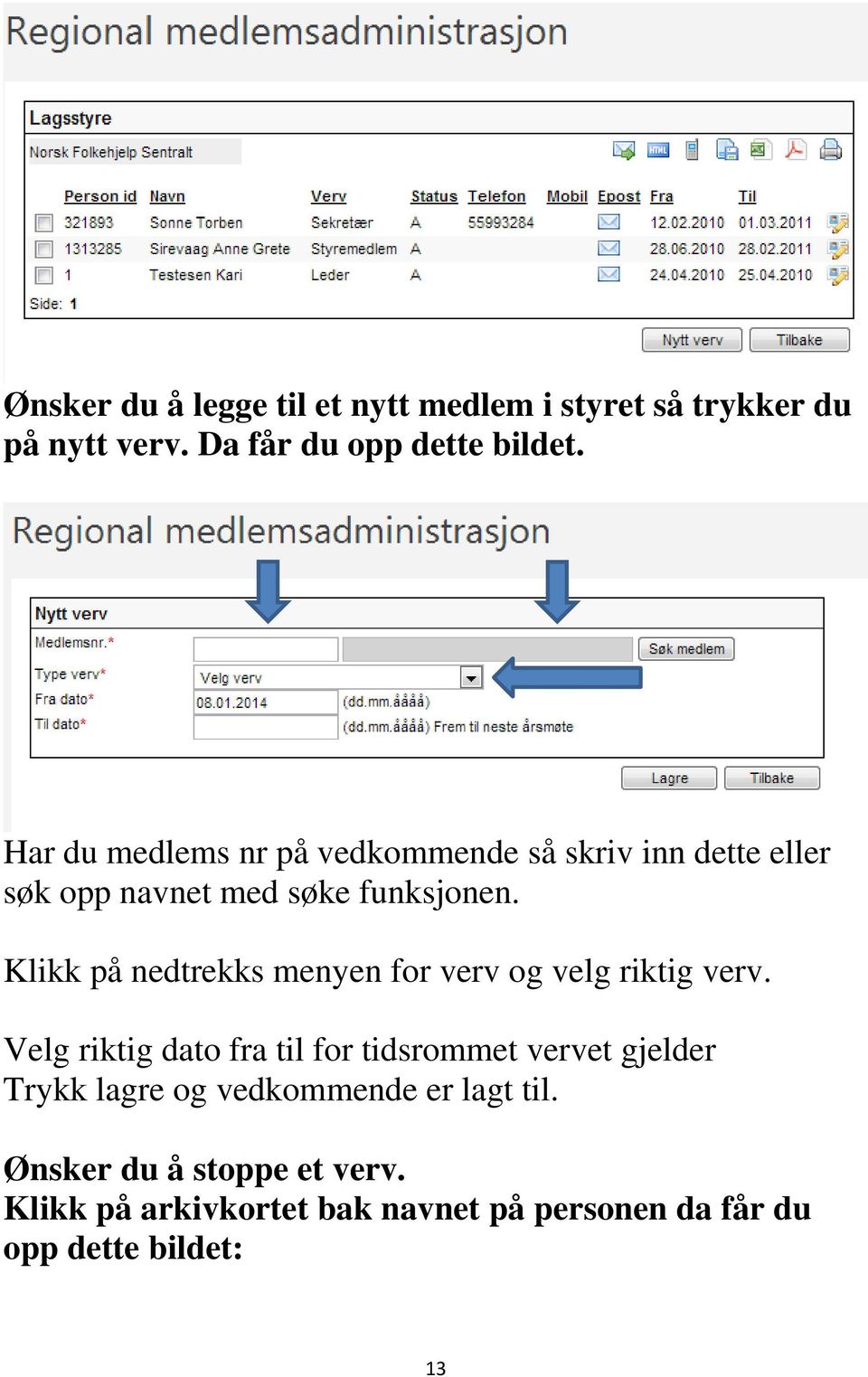 Klikk på nedtrekks menyen for verv og velg riktig verv.