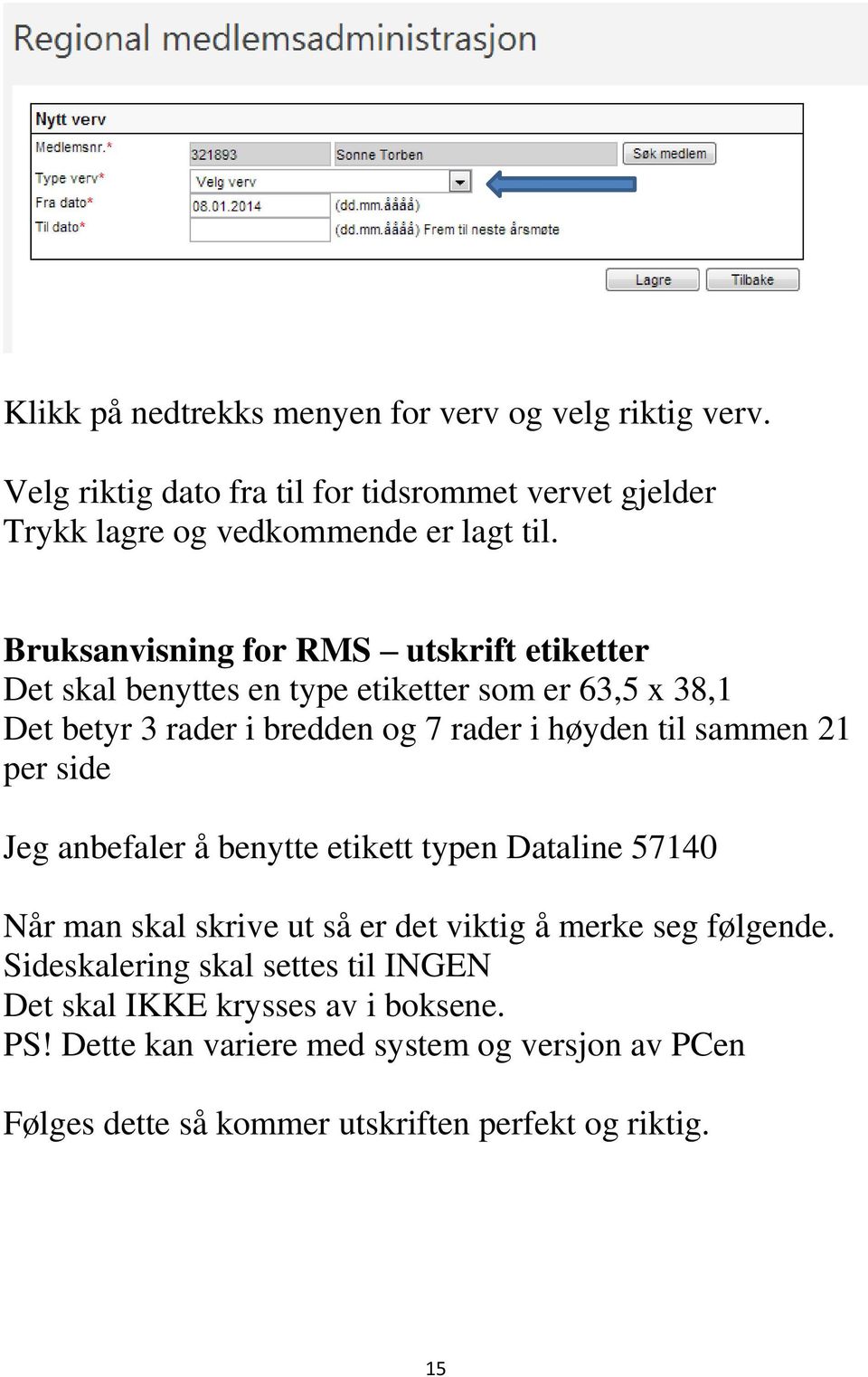 sammen 21 per side Jeg anbefaler å benytte etikett typen Dataline 57140 Når man skal skrive ut så er det viktig å merke seg følgende.