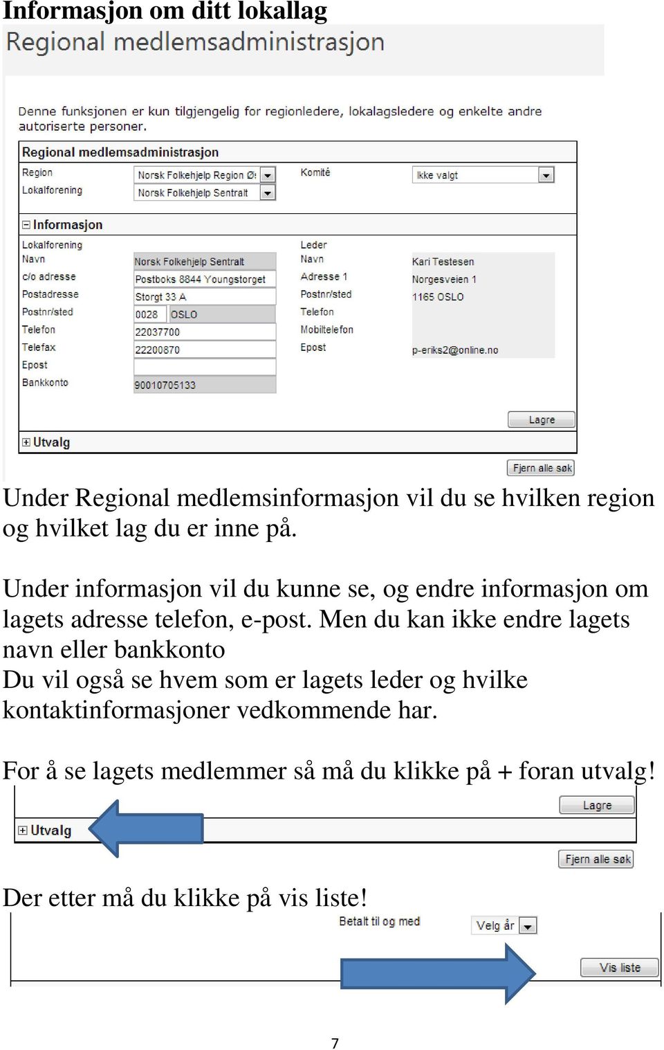 Men du kan ikke endre lagets navn eller bankkonto Du vil også se hvem som er lagets leder og hvilke