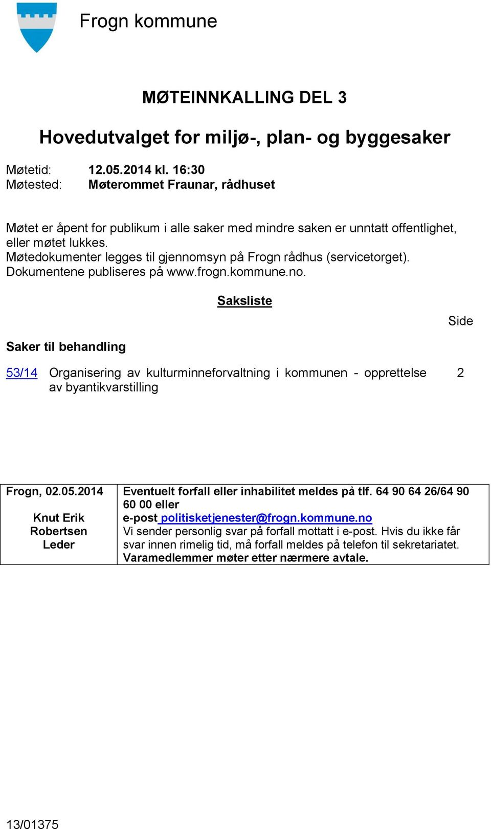 05.2014 Knut Erik Robertsen Leder Eventuelt forfall eller inhabilitet meldes på tlf. 64 90 64 26/64 90 60 00 eller e-post politisketjenester@frogn.kommune.