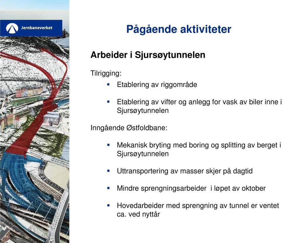 med boring og splitting av berget i Sjursøytunnelen Uttransportering av masser skjer på dagtid