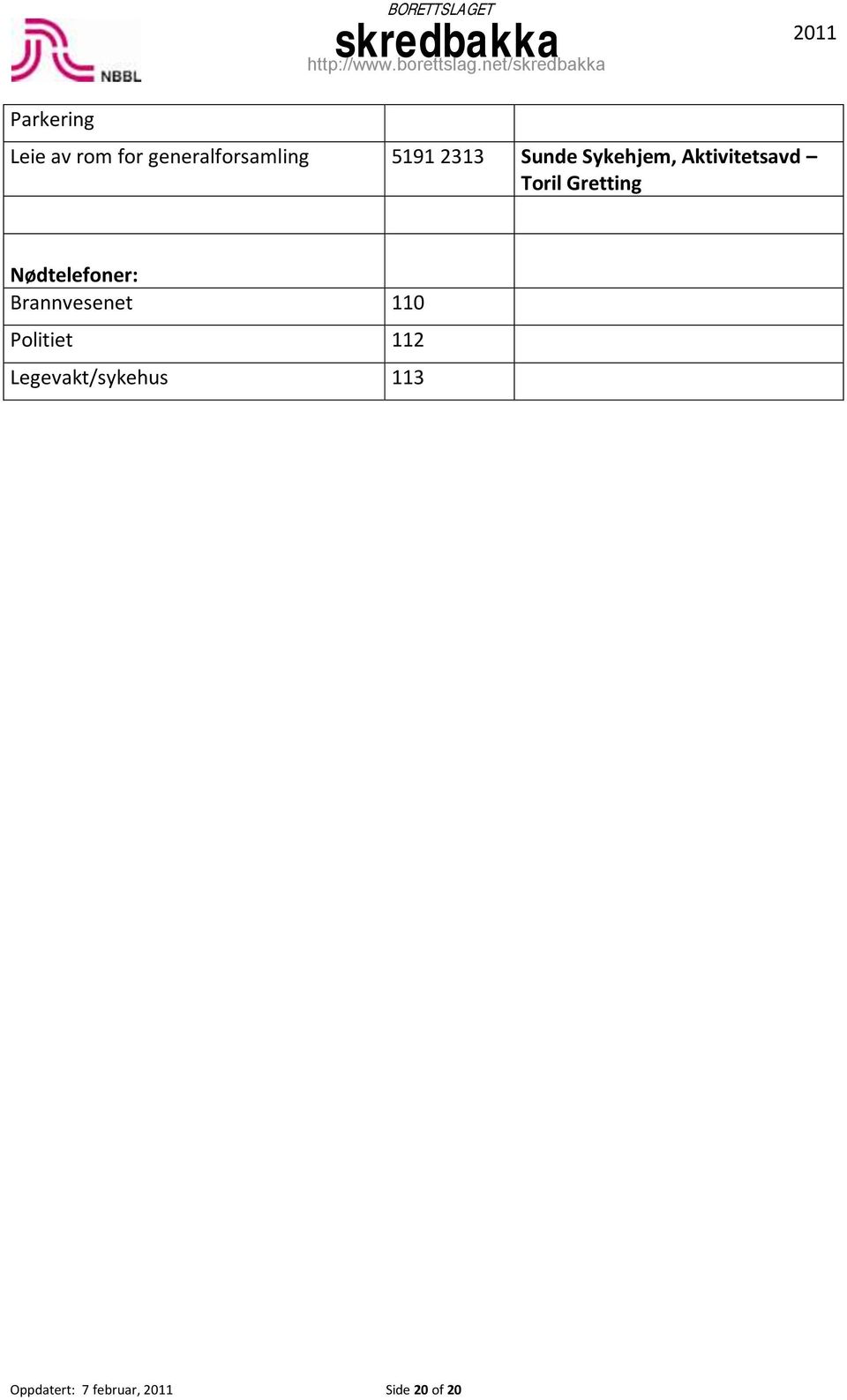 Nødtelefoner: Brannvesenet 110 Politiet 112