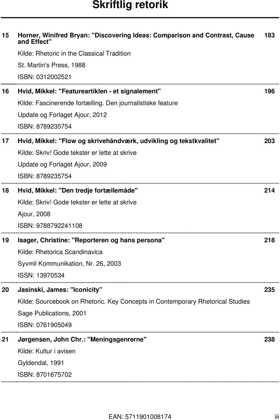 Den journalistiske feature Update og Forlaget Ajour, 2012 ISBN: 8789235754 17 Hvid, Mikkel: "Flow og skrivehåndværk, udvikling og tekstkvalitet" 203 Kilde: Skriv!