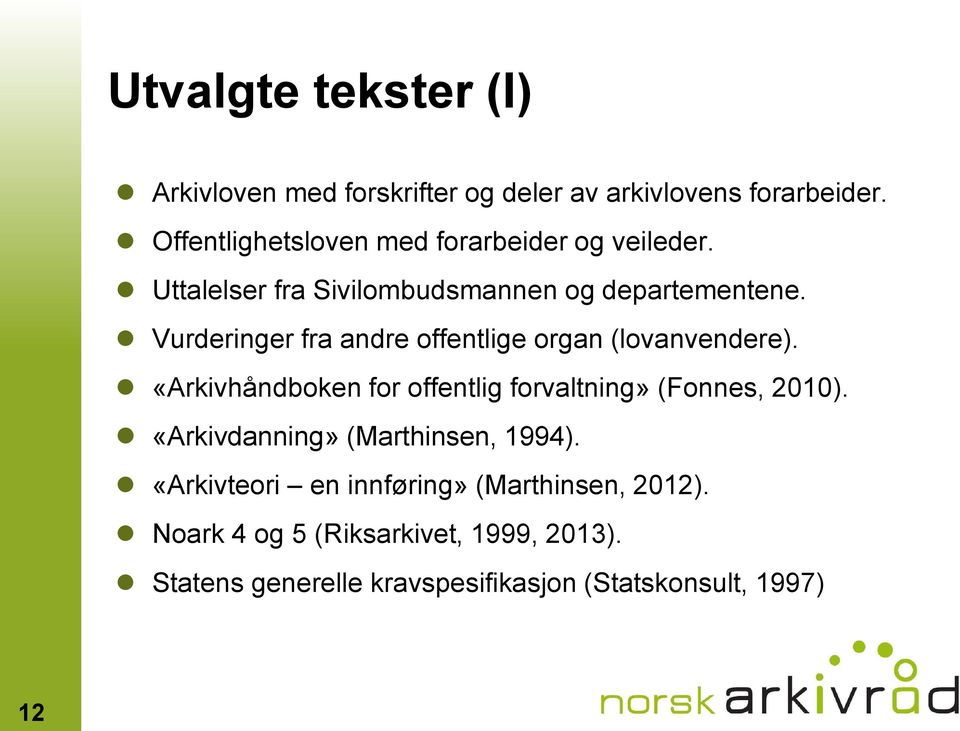 Vurderinger fra andre offentlige organ (lovanvendere). «Arkivhåndboken for offentlig forvaltning» (Fonnes, 2010).