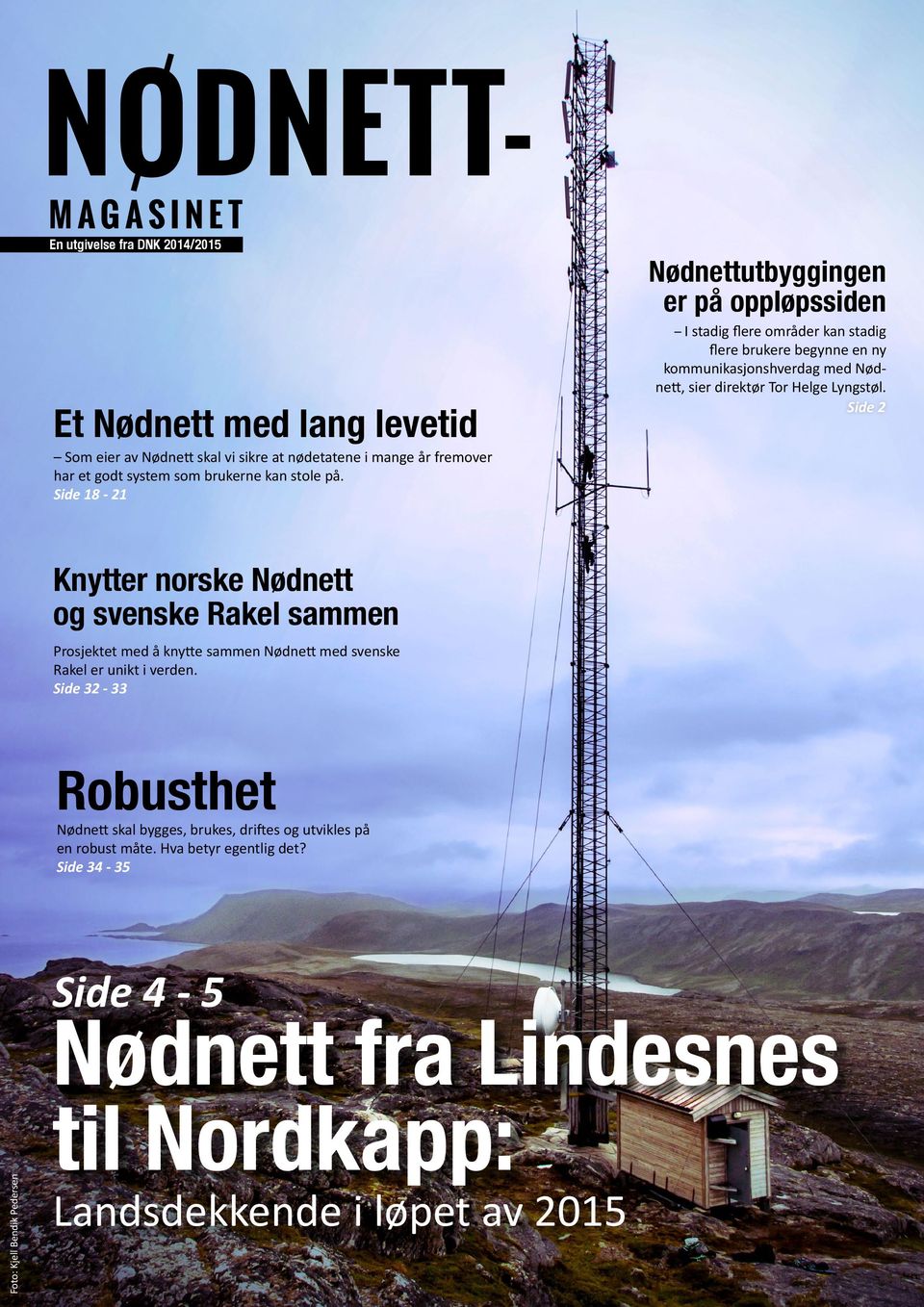 Side 18-21 Nødnettutbyggingen er på oppløpssiden I stadig flere områder kan stadig flere brukere begynne en ny kommunikasjonshverdag med Nødnett, sier direktør Tor Helge Lyngstøl.