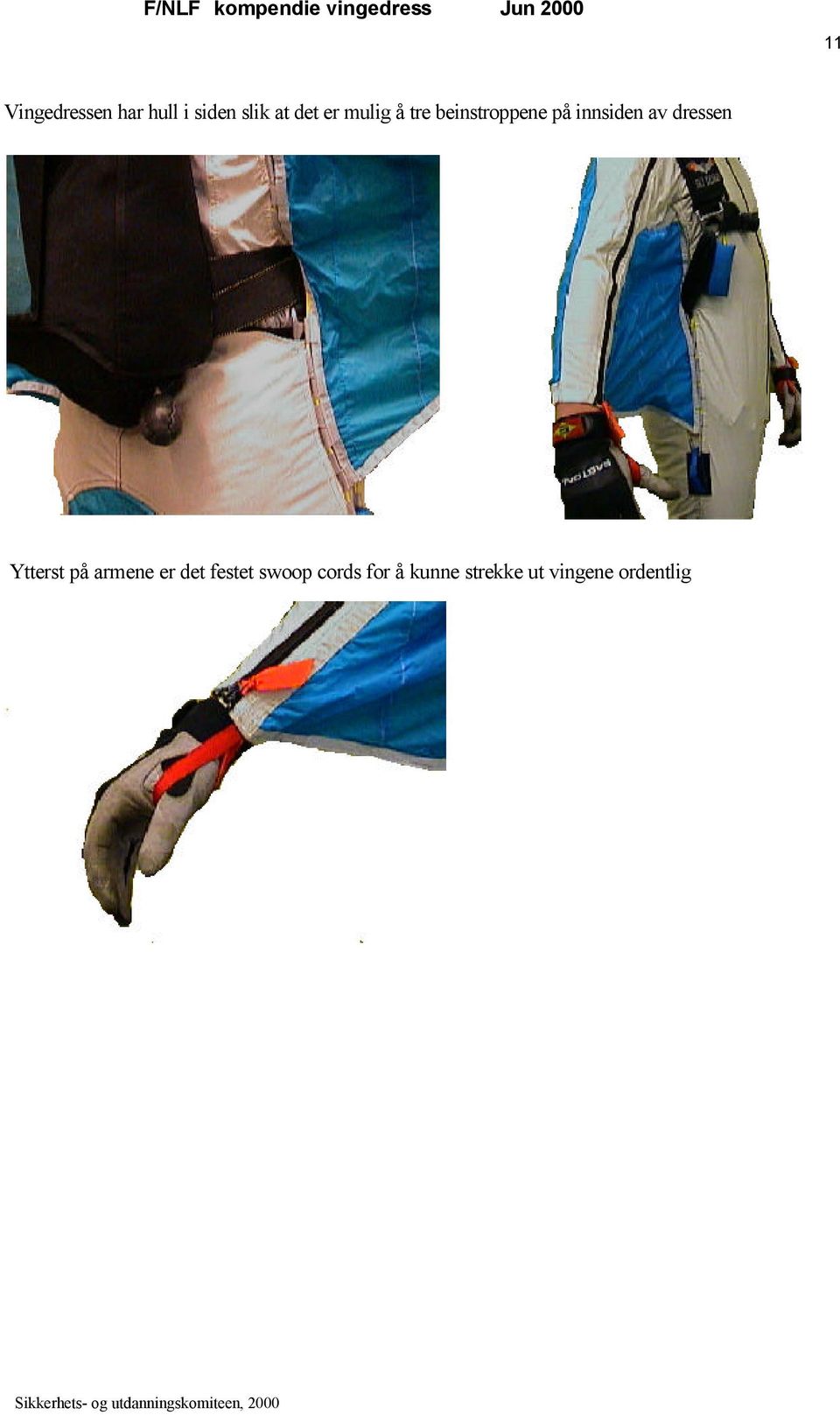 beinstroppene på innsiden av dressen Ytterst på armene