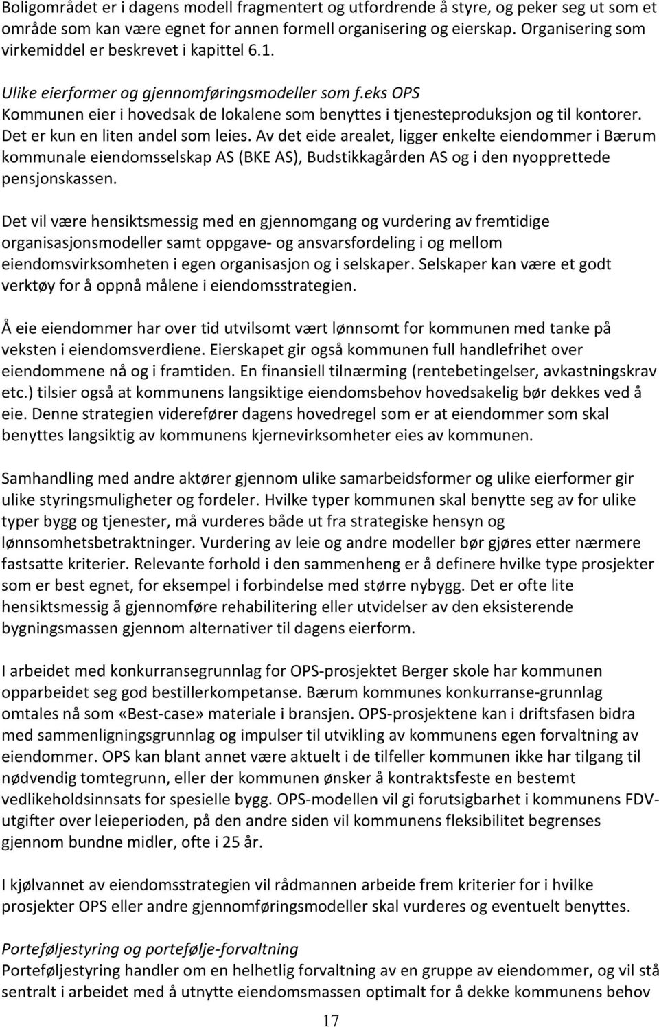 eks OPS Kommunen eier i hovedsak de lokalene som benyttes i tjenesteproduksjon og til kontorer. Det er kun en liten andel som leies.