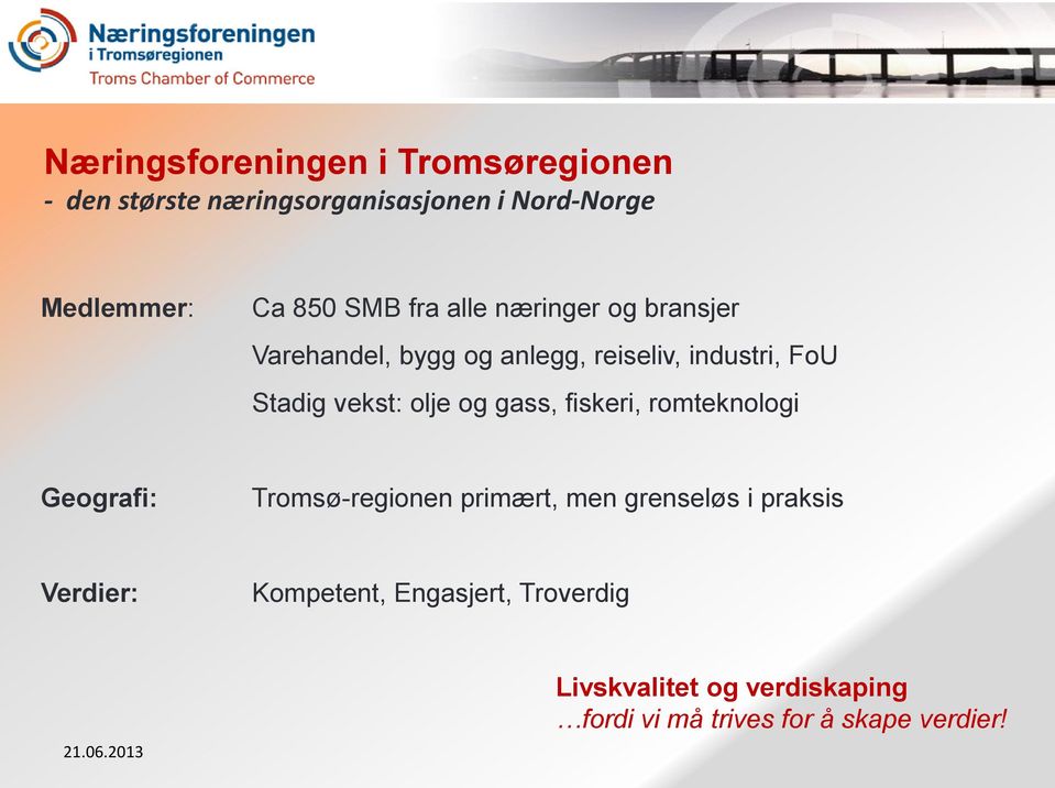 olje og gass, fiskeri, romteknologi Geografi: Tromsø-regionen primært, men grenseløs i praksis