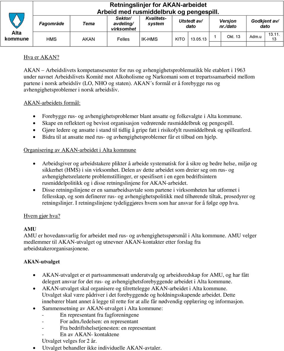 AKAN Arbeidslivets kompetansesenter for rus og avhengighetsproblematikk ble etablert i 1963 under navnet Arbeidslivets Komité mot Alkoholisme og Narkomani som et trepartssamarbeid mellom partene i