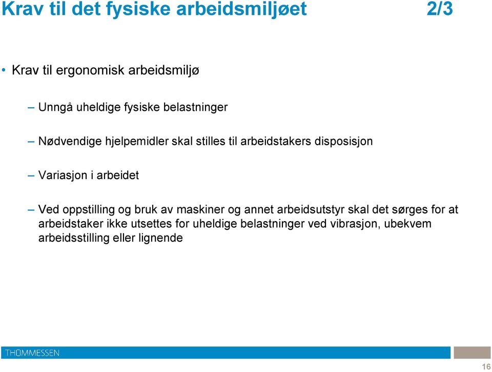 arbeidet Ved oppstilling og bruk av maskiner og annet arbeidsutstyr skal det sørges for at