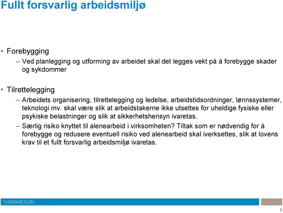 skal være slik at arbeidstakerne ikke utsettes for uheldige fysiske eller psykiske belastninger og slik at sikkerhetshensyn ivaretas.