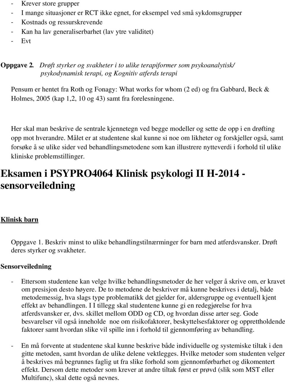 Beck & Holmes, 2005 (kap 1,2, 10 og 43) samt fra forelesningene. Her skal man beskrive de sentrale kjennetegn ved begge modeller og sette de opp i en drøfting opp mot hverandre.