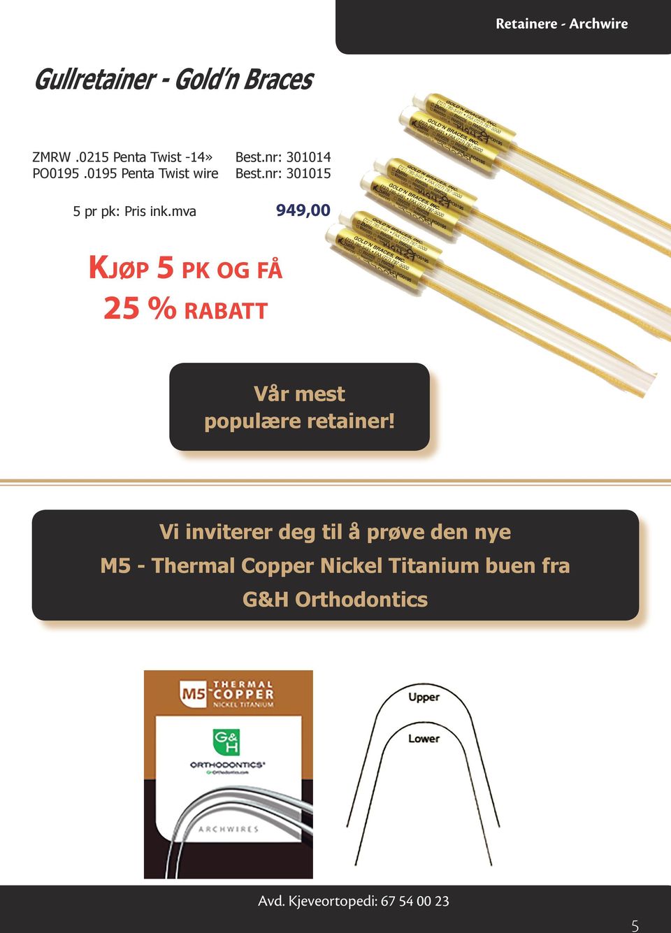 mva 949,00 Kjøp 5 pk og få 25 % rabatt Vår mest populære retainer!