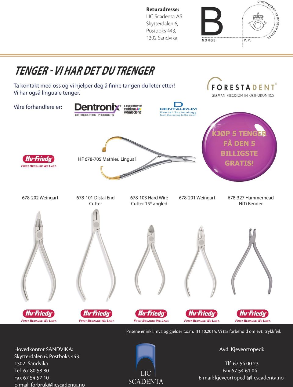 678-202 Weingart 678-101 Distal End Cutter 678-103 Hard Wire Cutter 15* angled 678-201 Weingart 678-327 Hammerhead NiTi Bender Prisene er inkl. mva og gjelder t.o.m. 31.10.2015.