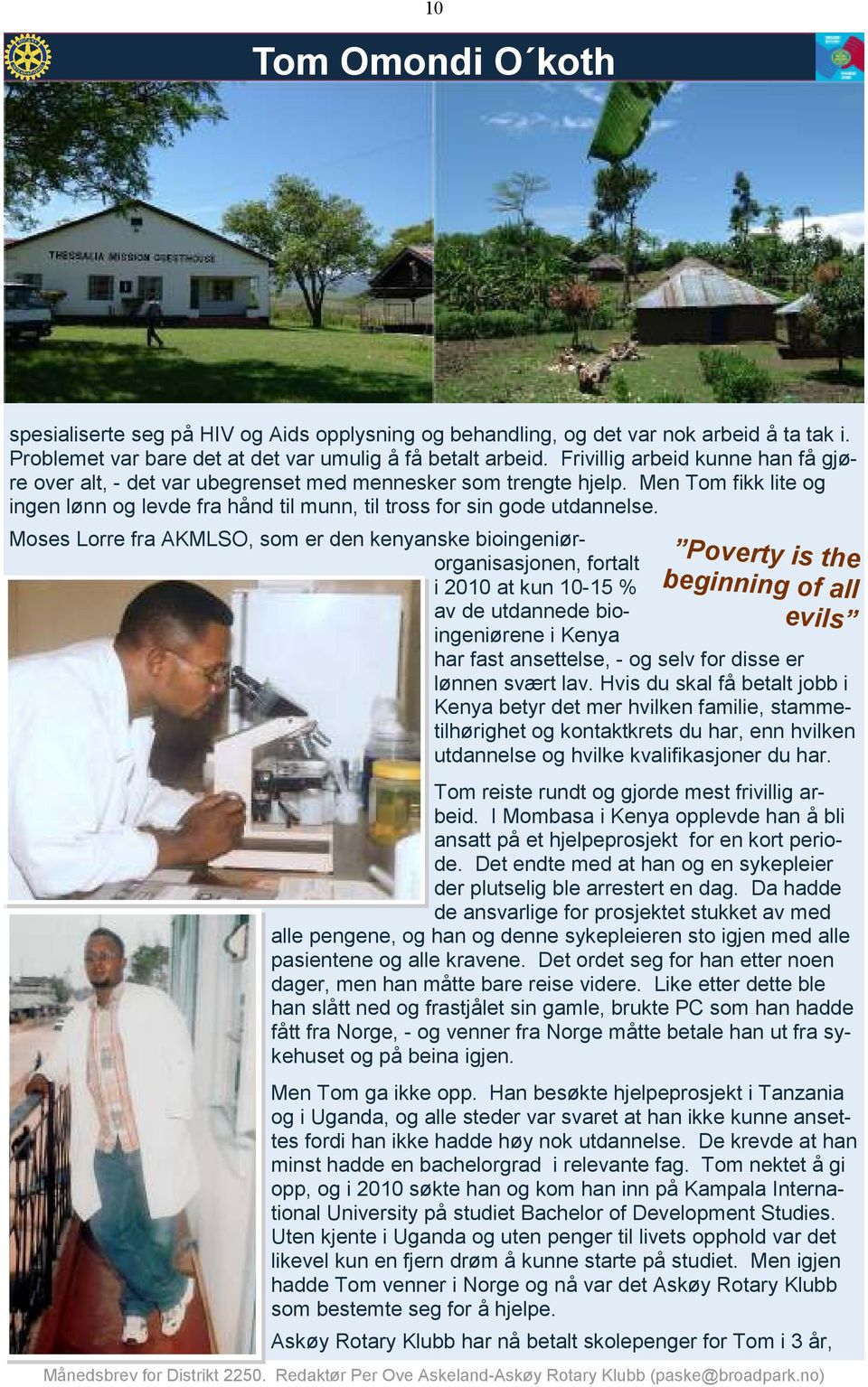 Poverty is the beginning of all evils Moses Lorre fra AKMLSO, som er den kenyanske bioingeniørorganisasjonen, fortalt i 2010 at kun 10-15 % av de utdannede bioingeniørene i Kenya har fast ansettelse,