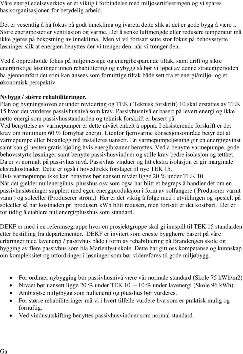 Det å senke luftmengde eller redusere temperatur må ikke gjøres på bekostning av inneklima.