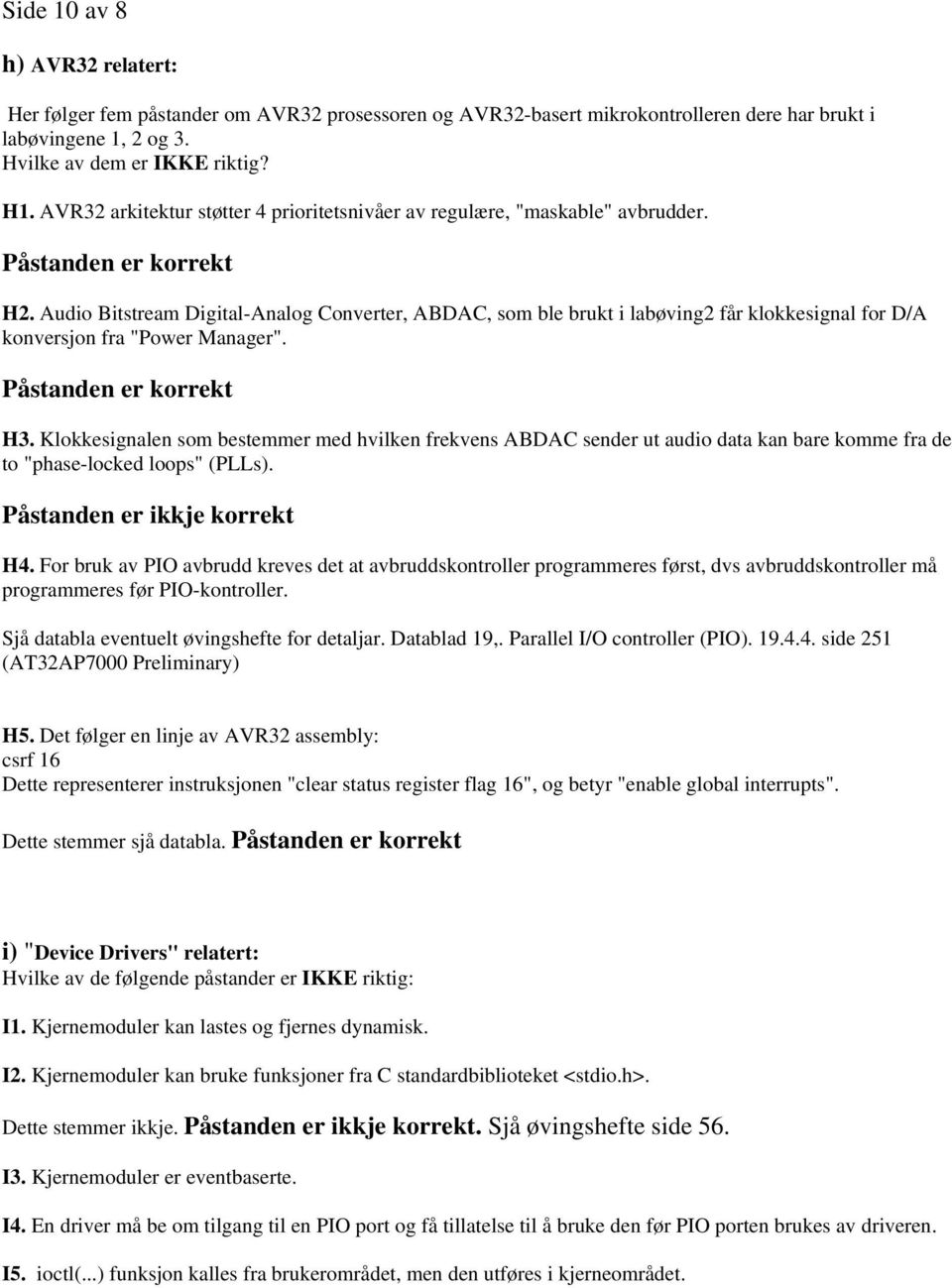 Audio Bitstream Digital-Analog Converter, ABDAC, som ble brukt i labøving2 får klokkesignal for D/A konversjon fra "Power Manager". Påstanden er korrekt H3.