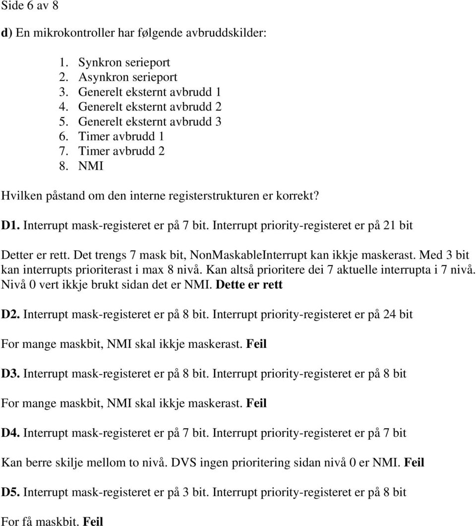 Interrupt priority-registeret er på 21 bit Detter er rett. Det trengs 7 mask bit, NonMaskableInterrupt kan ikkje maskerast. Med 3 bit kan interrupts prioriterast i max 8 nivå.