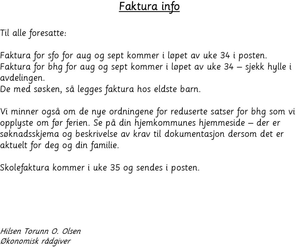 Vi minner også om de nye ordningene for reduserte satser for bhg som vi opplyste om før ferien.