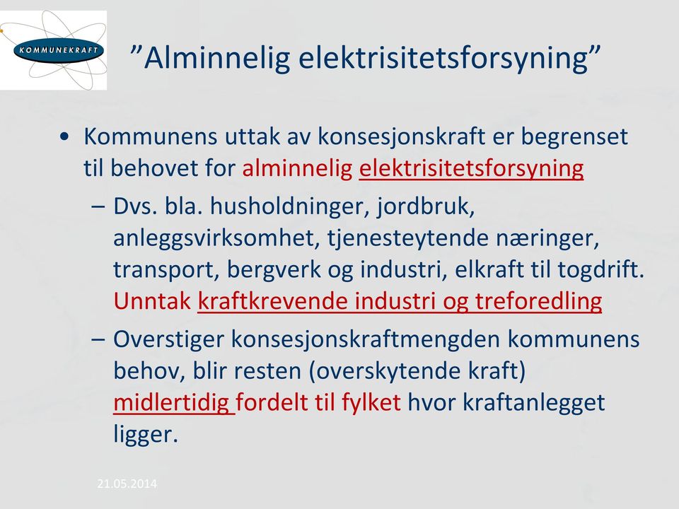 husholdninger, jordbruk, anleggsvirksomhet, tjenesteytende næringer, transport, bergverk og industri, elkraft til