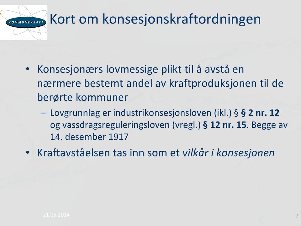 industrikonsesjonsloven (ikl.) 2 nr. 12 og vassdragsreguleringsloven (vregl.