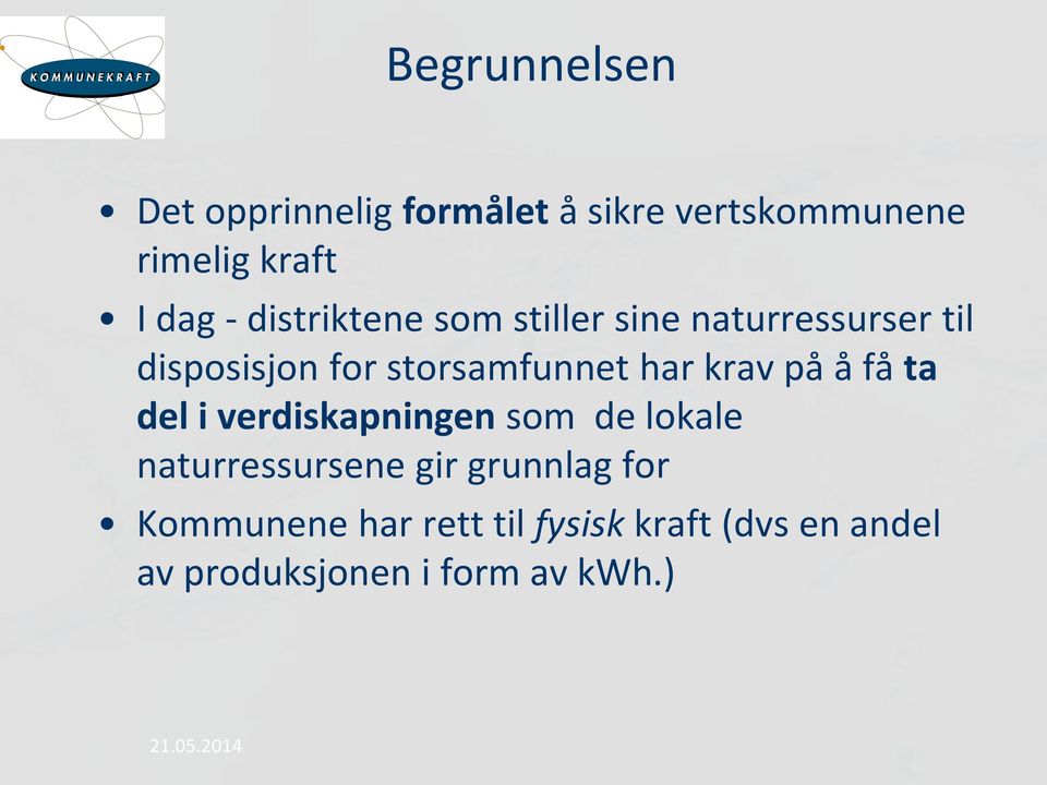 krav på å få ta del i verdiskapningen som de lokale naturressursene gir grunnlag