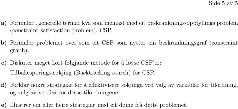 c) Diskuter meget kort følgjande metode for å løyse CSP er: Tilbakesporings-søkjing (Backtracking search) for CSP.