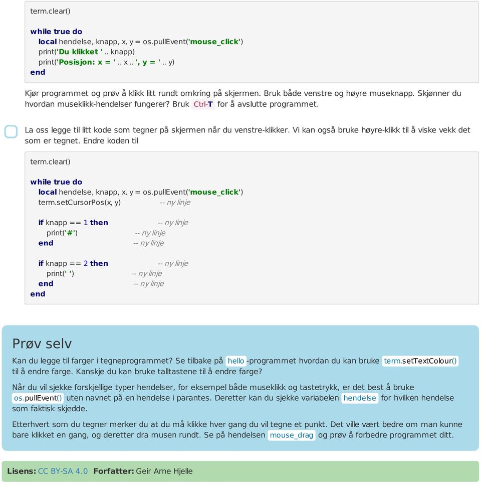 Vi kan også bruke høyre-klikk til å viske vekk det som er tegnet. Endre koden til local helse, knapp, x, y = os.