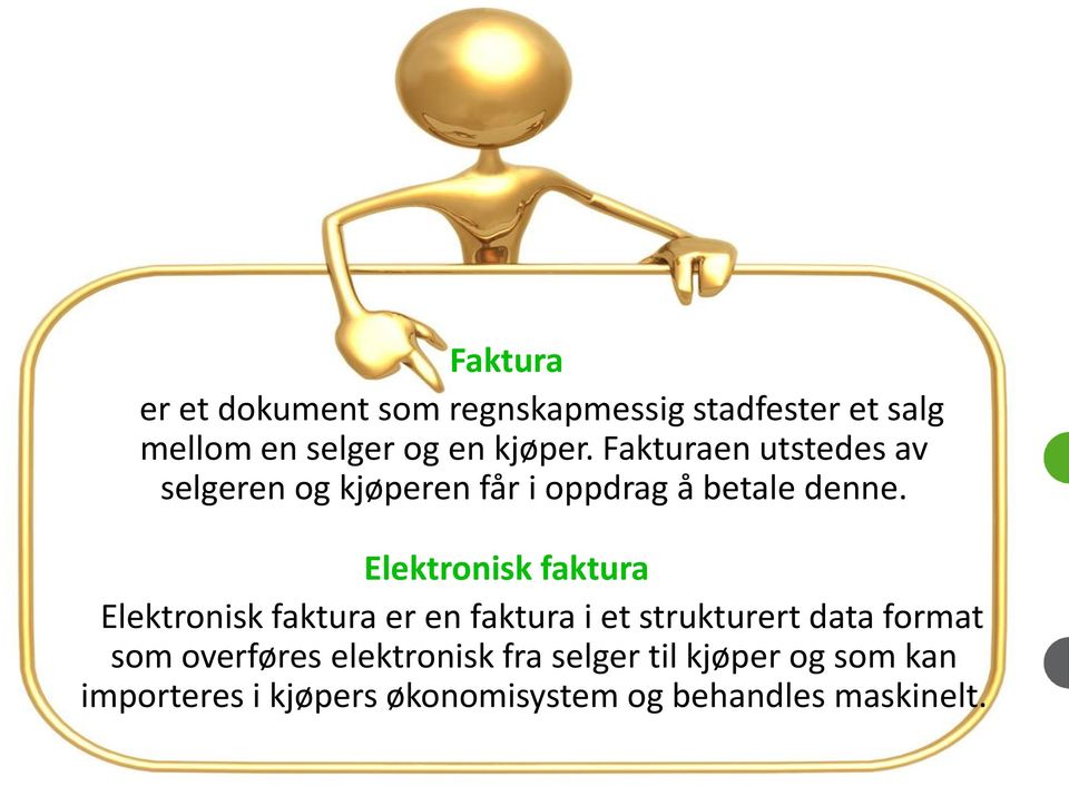 Elektronisk faktura Elektronisk faktura er en faktura i et strukturert data format som