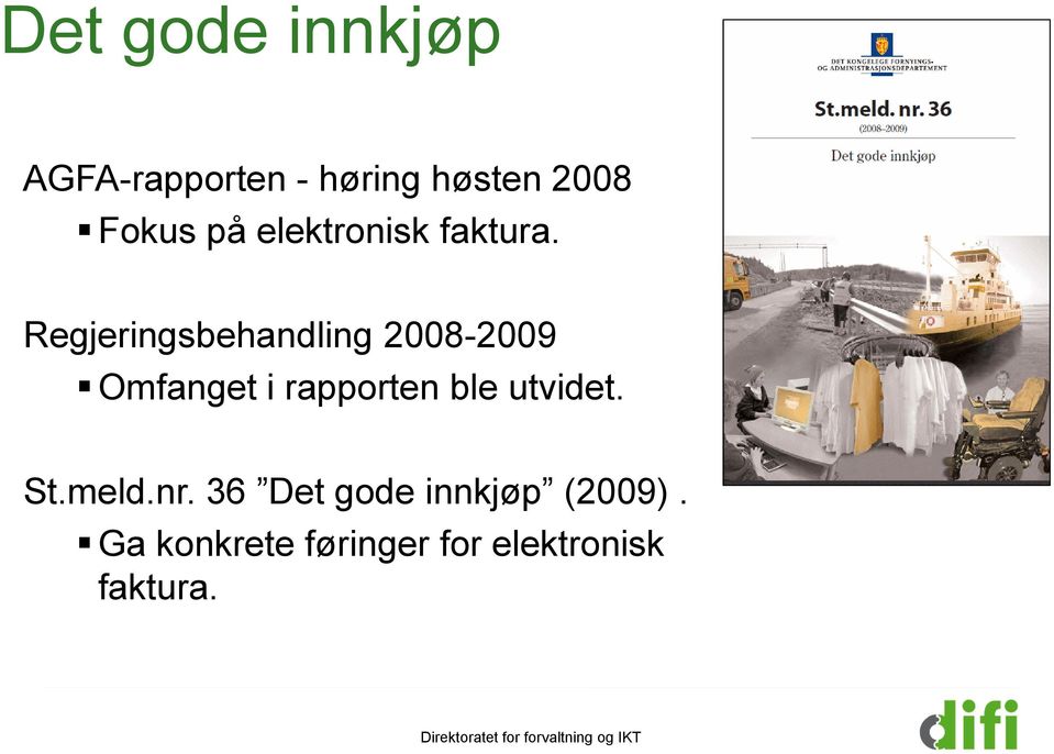 Regjeringsbehandling 2008-2009 Omfanget i rapporten ble