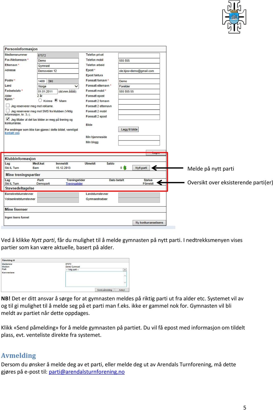 Systemet vil av og til gi mulighet til å melde seg på et parti man f.eks. ikke er gammel nok for. Gymnasten vil bli meldt av partiet når dette oppdages.