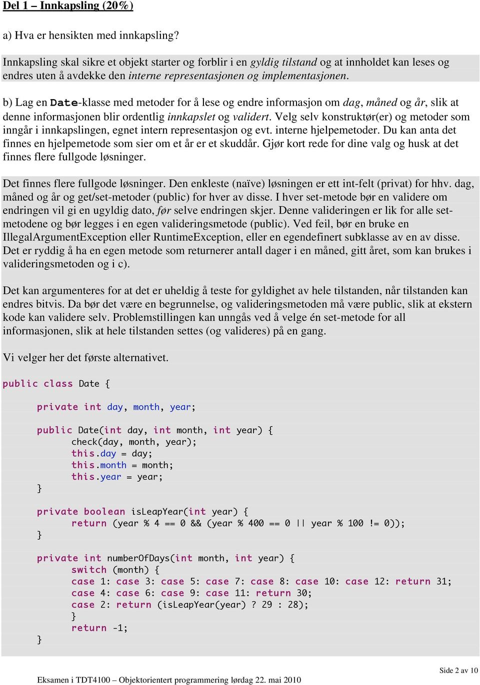 b) Lag en Date-klasse med metoder for å lese og endre informasjon om dag, måned og år, slik at denne informasjonen blir ordentlig innkapslet og validert.