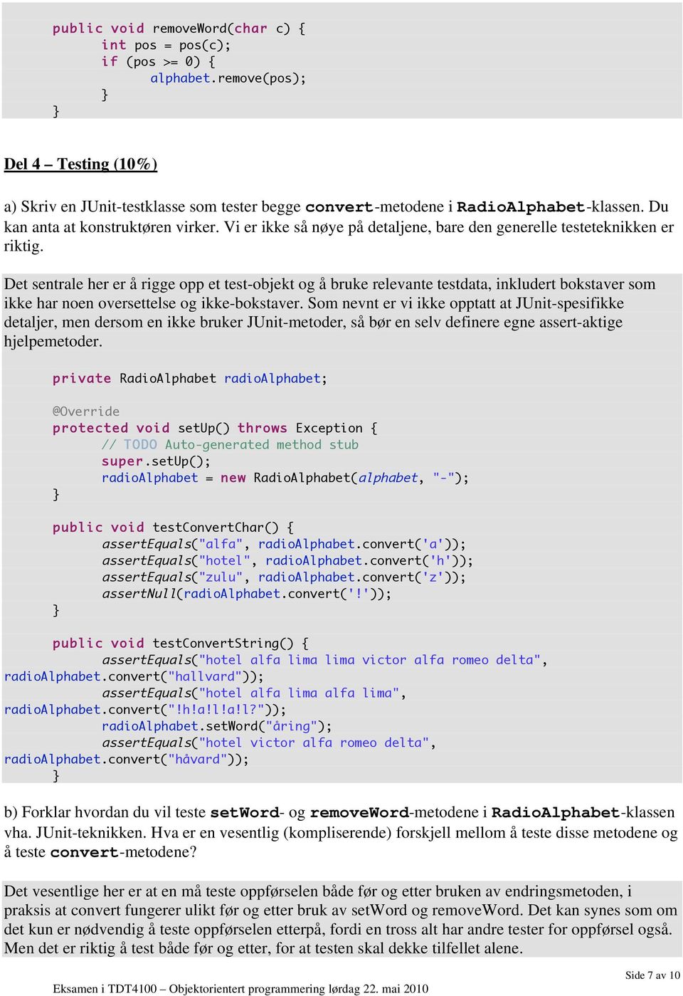 Det sentrale her er å rigge opp et test-objekt og å bruke relevante testdata, inkludert bokstaver som ikke har noen oversettelse og ikke-bokstaver.