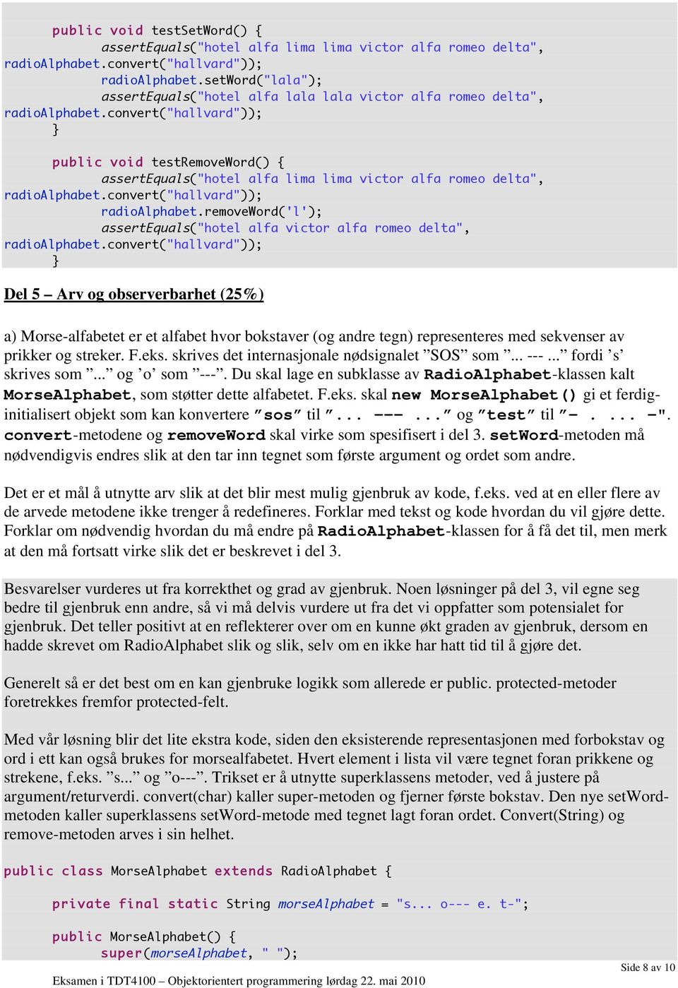 convert("hallvard")); public void testremoveword() { assertequals("hotel alfa lima lima victor alfa romeo delta", radioalphabet.convert("hallvard")); radioalphabet.