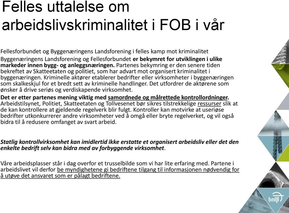 Kriminelle aktører etablerer bedrifter eller virksomheter i byggenæringen som skalkeskjul for et bredt sett av kriminelle handlinger.