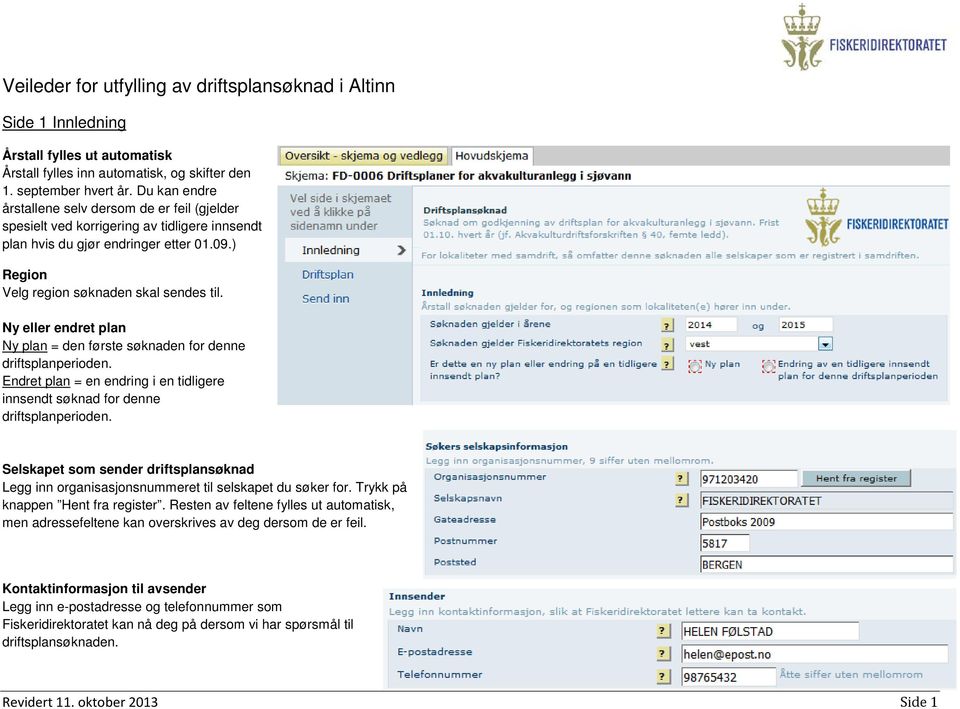 Ny eller endret plan Ny plan = den første søknaden for denne driftsplanperioden. Endret plan = en endring i en tidligere innsendt søknad for denne driftsplanperioden.