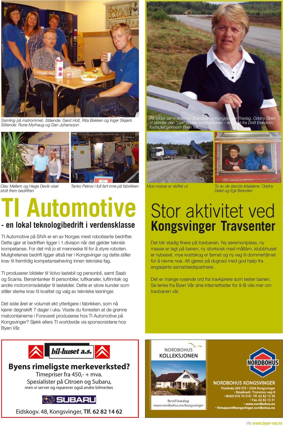 Olav Mellem og Hege Devik viser stolt frem bedriften Tanko Petrov i full fart inne på fabrikken TI Automotive - en lokal teknologibedrift i verdensklasse Mye masse er skiftet ut To av de største