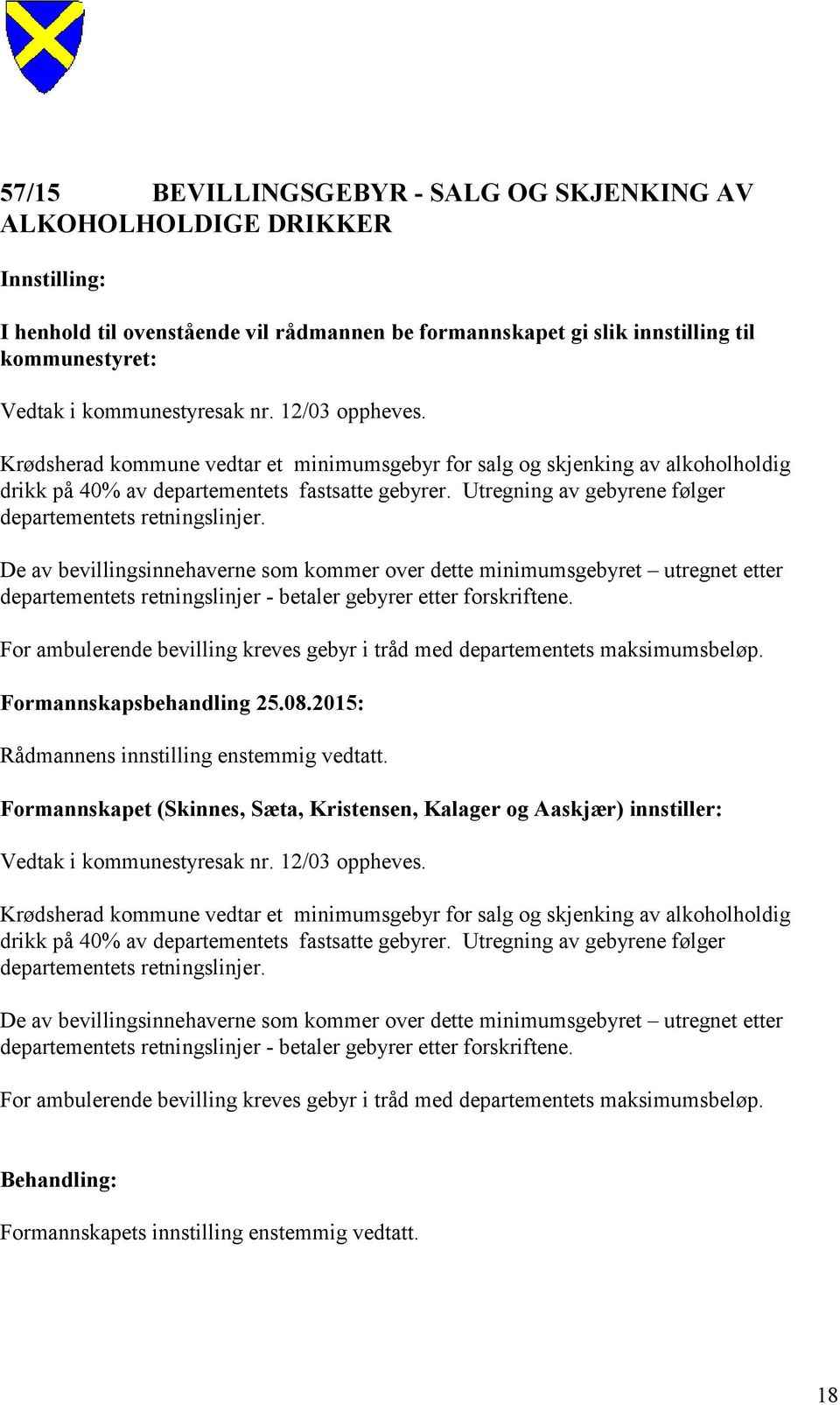 Utregning av gebyrene følger departementets retningslinjer.