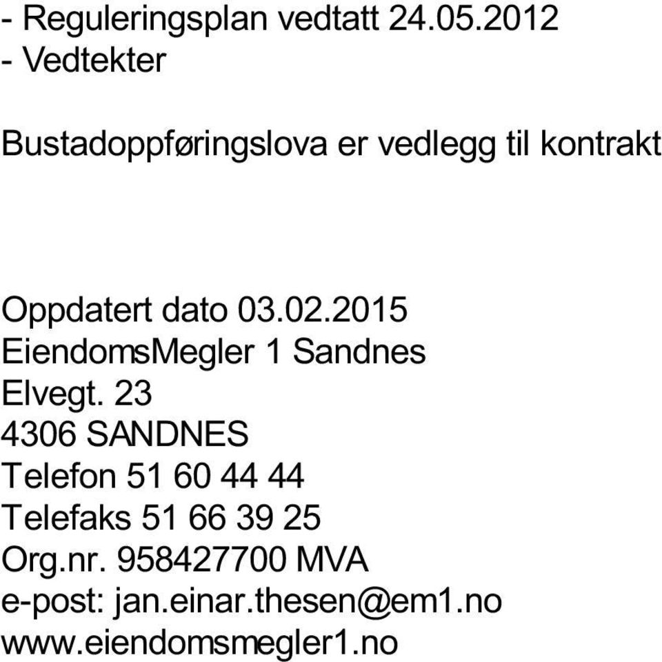 dato 03.02.2015 EiendomsMegler 1 Sandnes Elvegt.