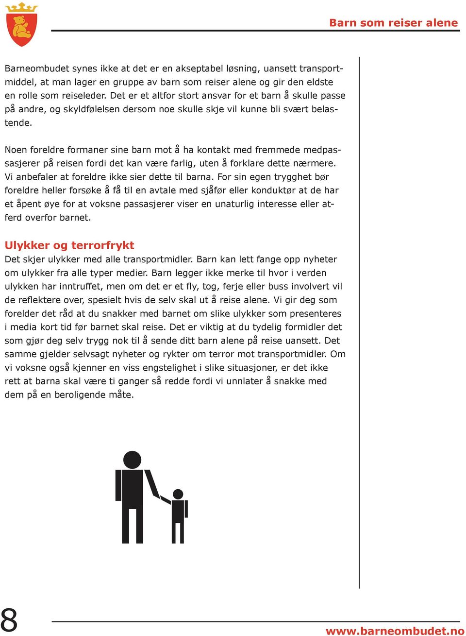 Noen foreldre formaner sine barn mot å ha kontakt med fremmede medpassasjerer på reisen fordi det kan være farlig, uten å forklare dette nærmere. Vi anbefaler at foreldre ikke sier dette til barna.