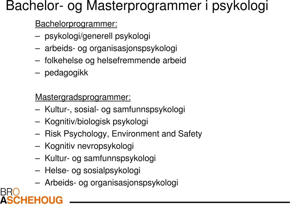 sosial- og samfunnspsykologi Kognitiv/biologisk psykologi Risk Psychology, Environment and Safety